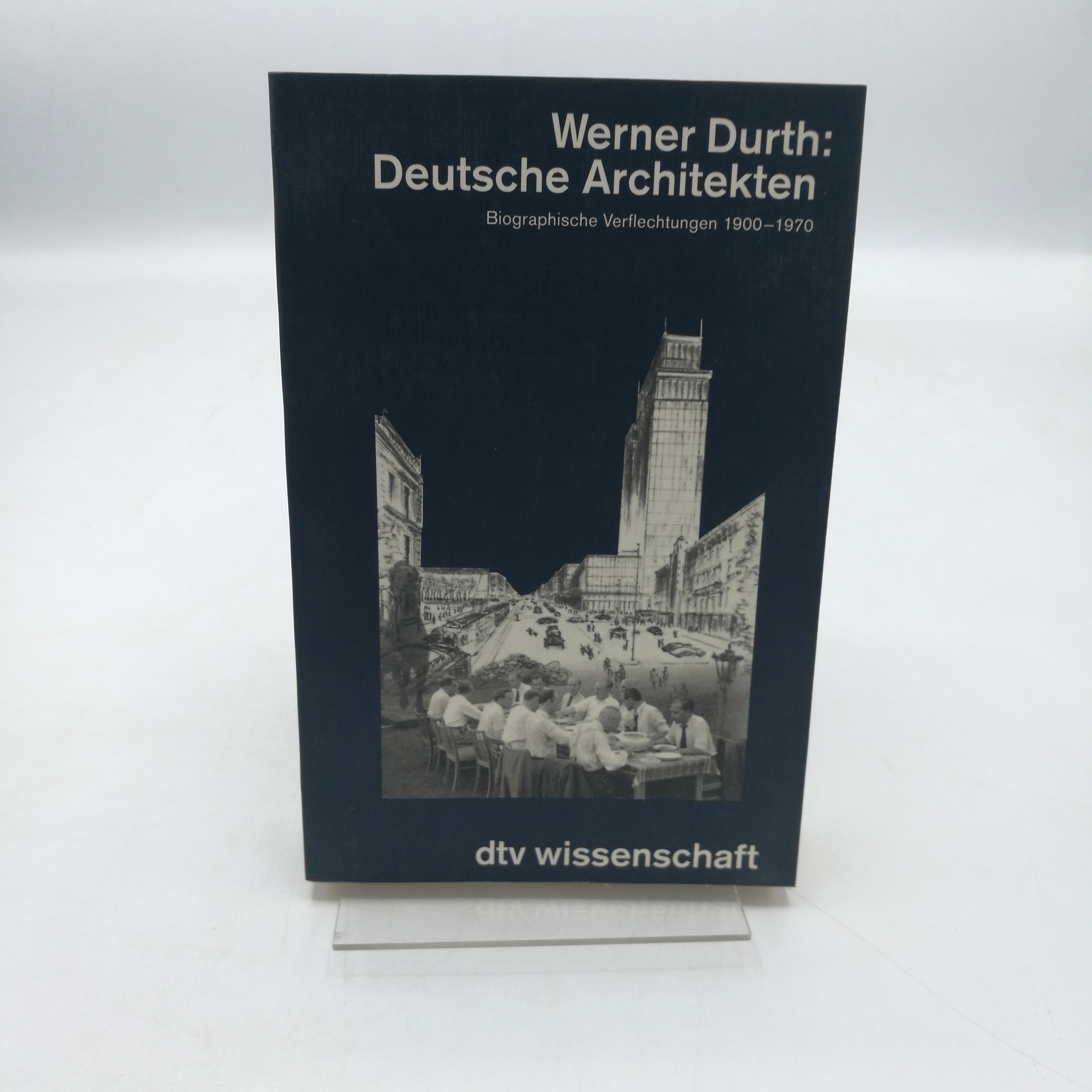 Deutsche Architekten Biographische Verflechtungen 1900 - 1970 - Durth, Werner