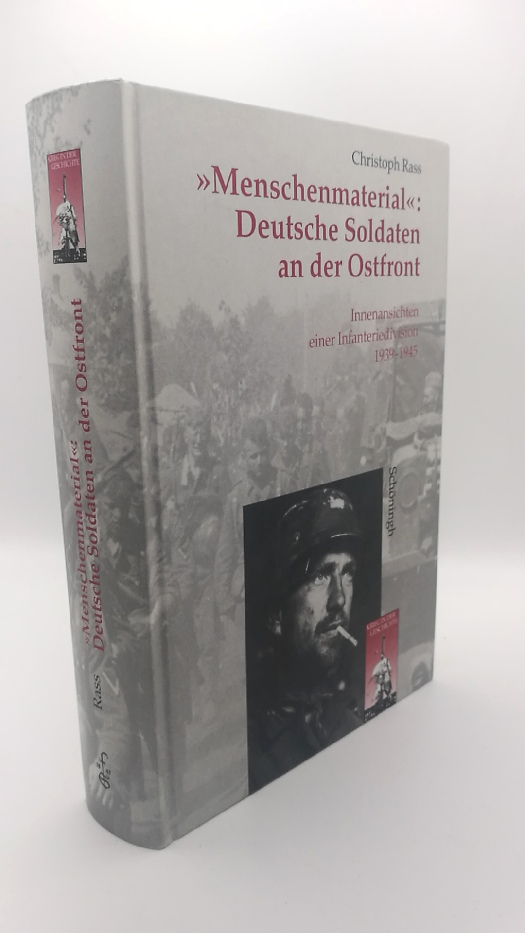 Menschenmaterial  Deutsche Soldaten an der Ostfront : Innenansichten einer Infanteriedivision 1939 - 1945 / Christoph Rass - Rass, Christoph (Verfasser)