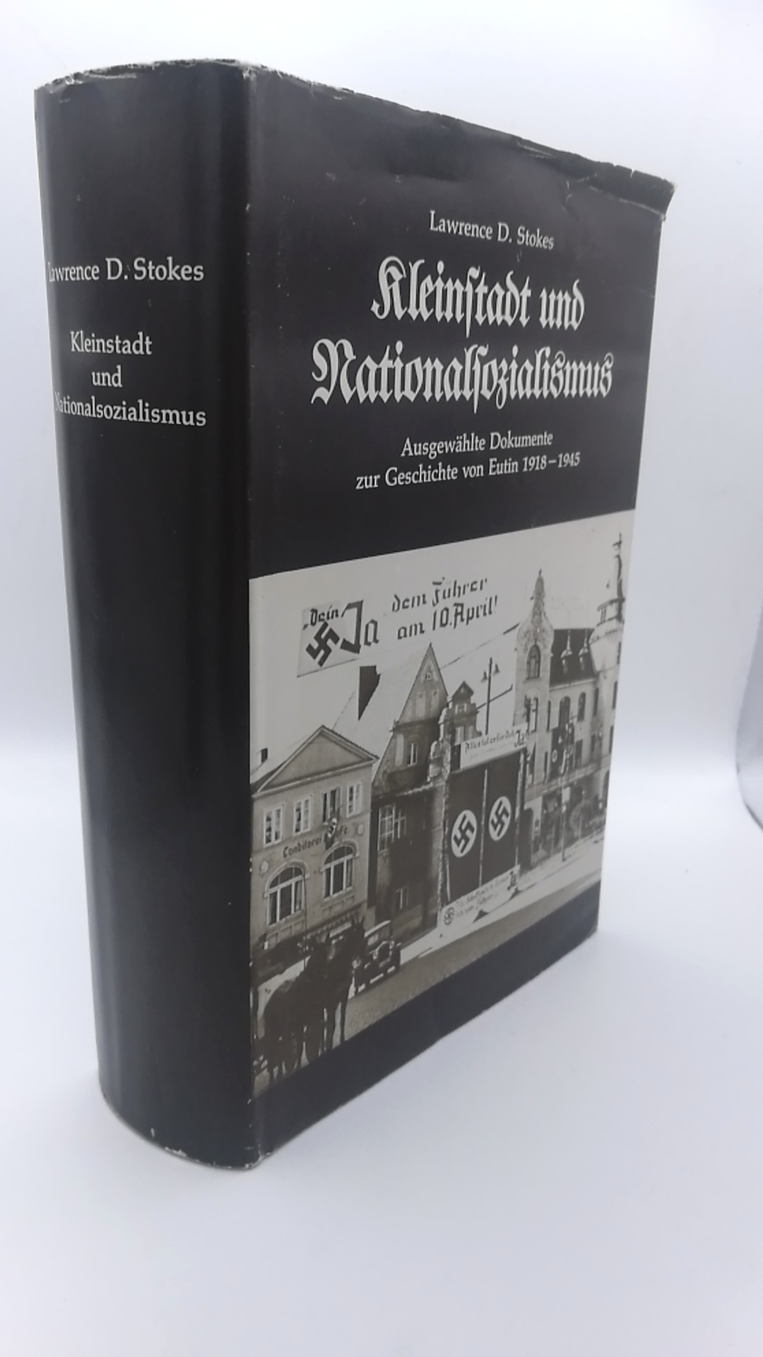 Kleinstadt und Nationalsozialismus Ausgew. Dokumente zur Geschichte von Eutin 1918 - 1945 - Stokes, Lawrence D. (Herausgeber)