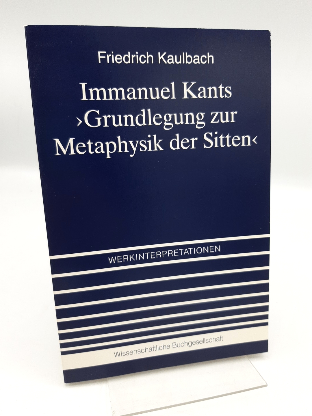 Immanuel Kants Grundlegung zur Metaphysik der Sitten  Interpretation u. Kommentar - Kaulbach, Friedrich