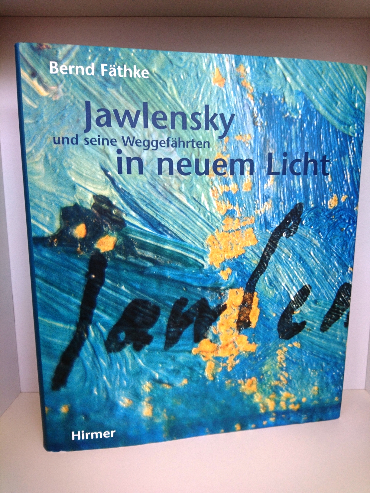 Jawlensky und seine Weggefährten in neuem Licht / Bernd Fäthke - Fäthke, Bernd Jawlensky, Alexej von