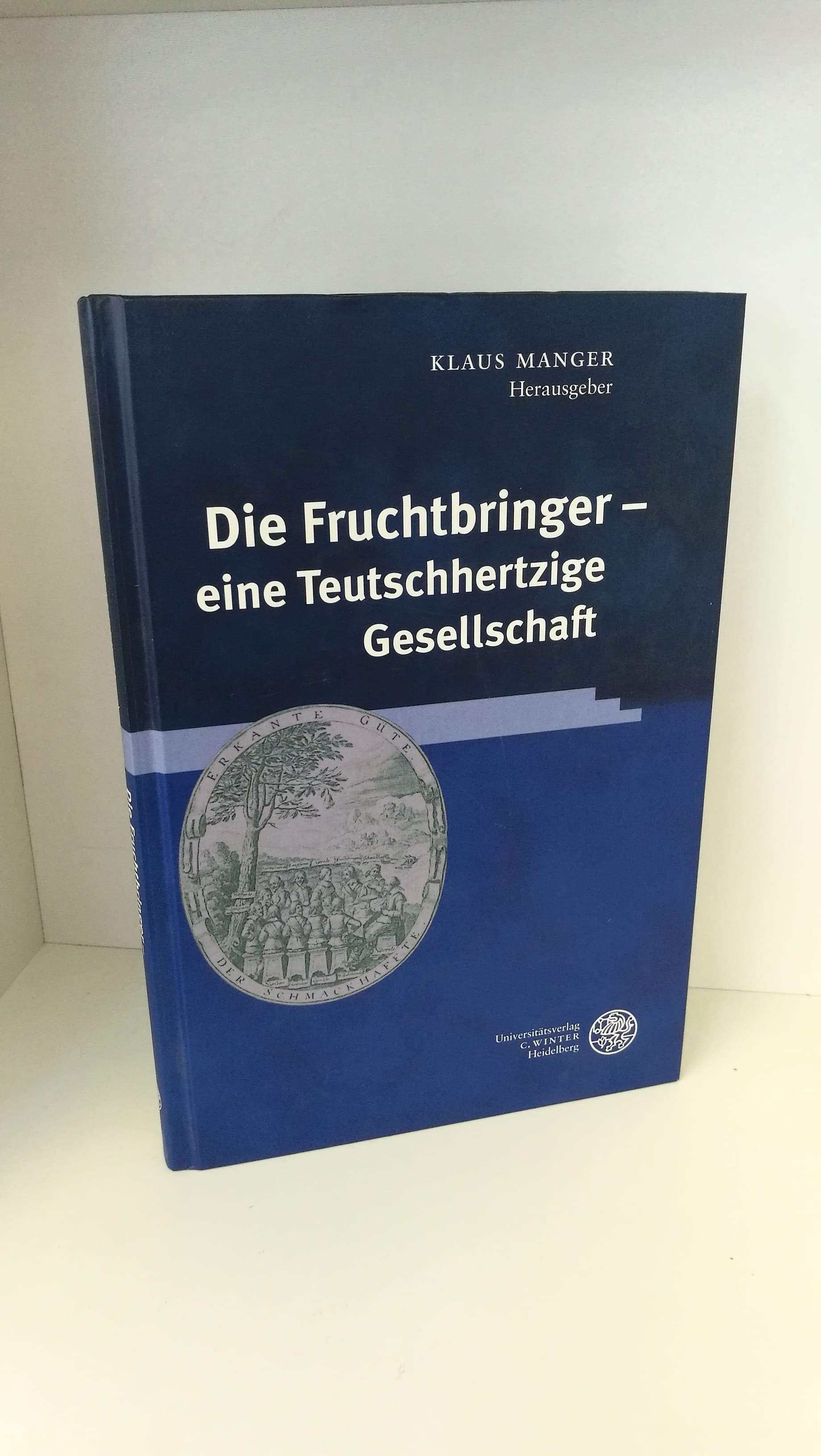 Die Fruchtbringer - eine teutschhertzige Gesellschaft Jenaer Germanistische Forschung - Manger, Klaus