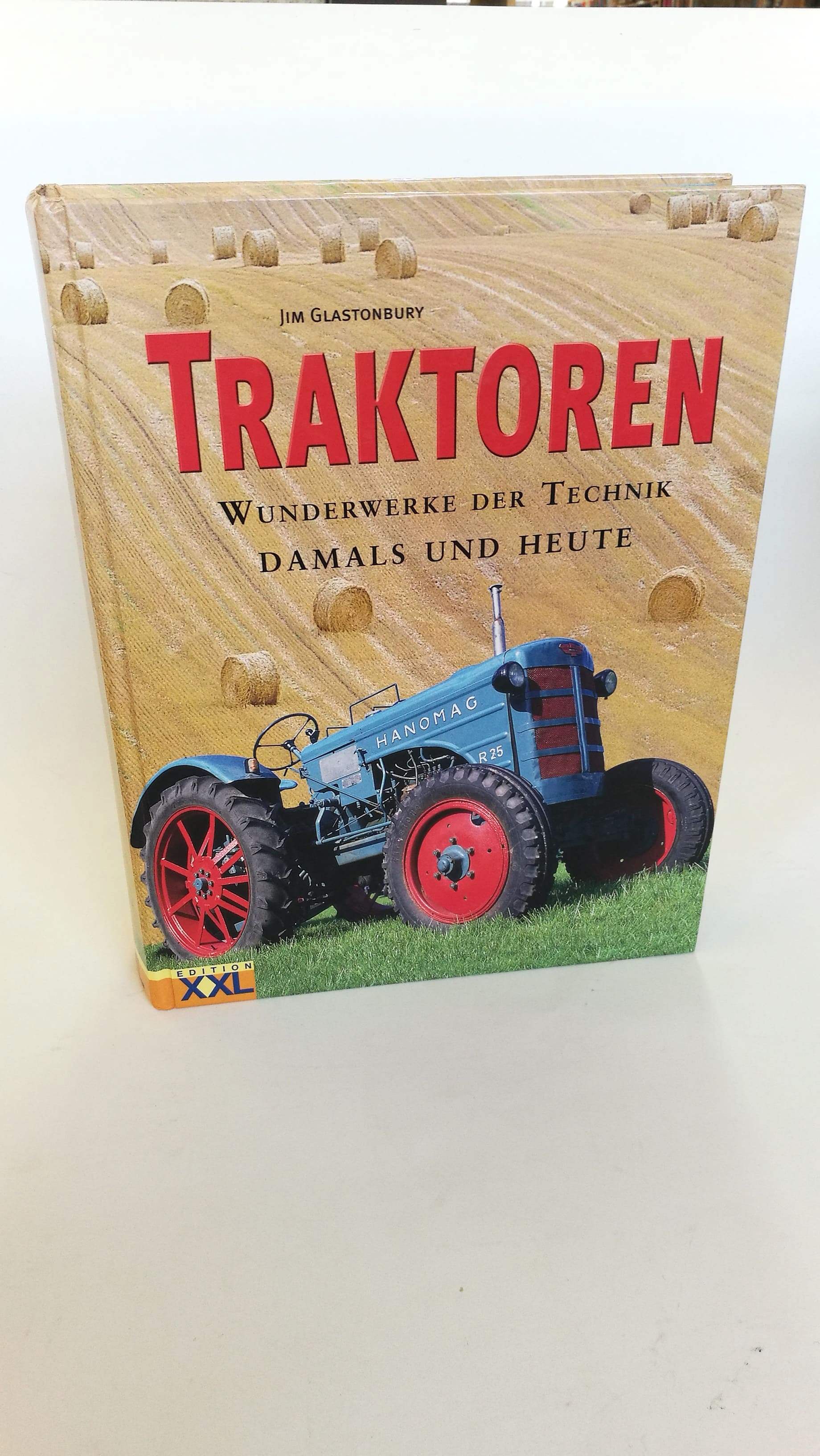 Traktoren Wunderwerke der Technik damals und heute / Jim Glastonbury. [Übers.: Bettina Lemke ... - Glastonbury, JimLemke, Bettina (Übers.)