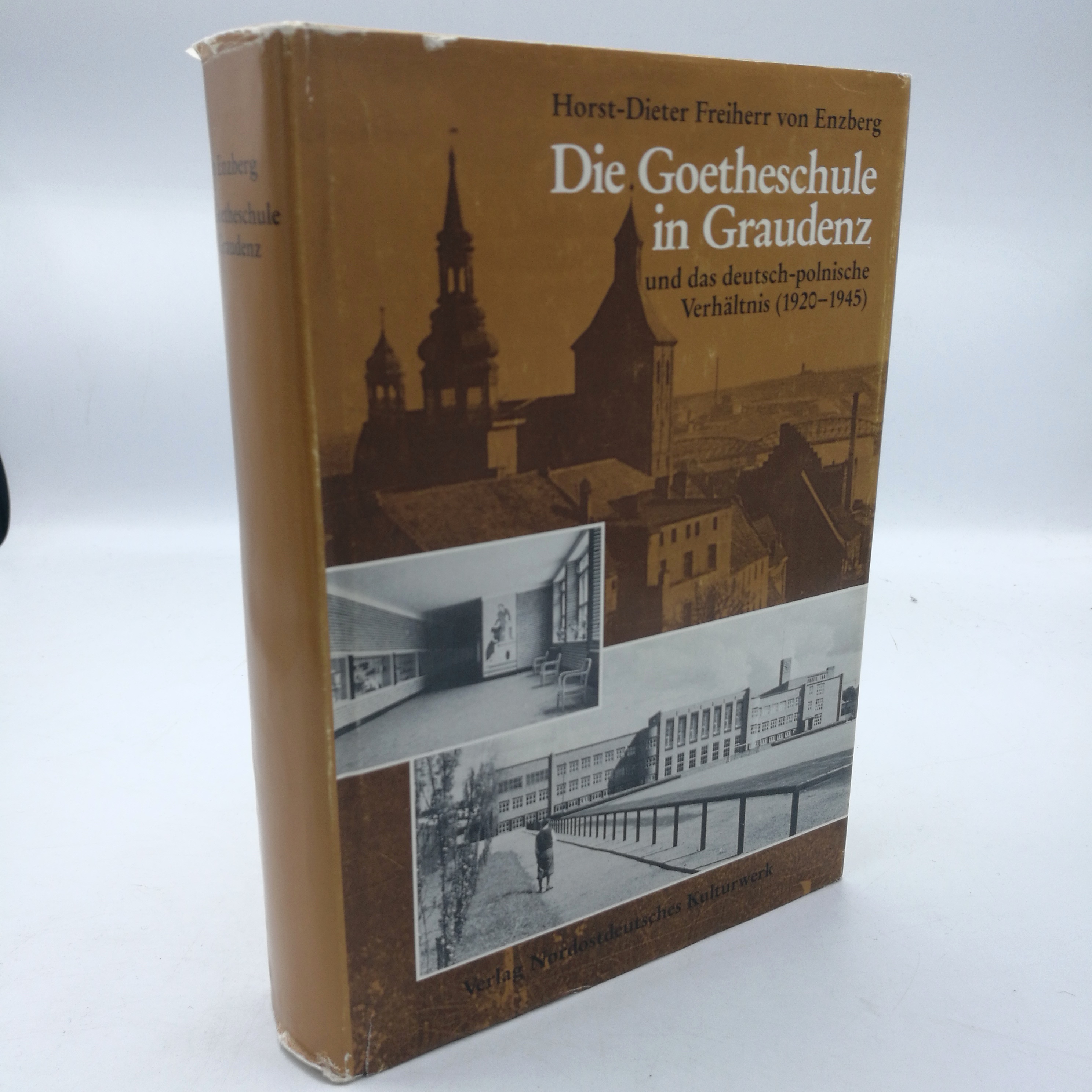 Die Goetheschule in Graudenz und das deutsch-polnische Verhältnis (1920 - 1945) / Horst-Dieter Freiherr von Enzberg. Institut Nordostdeutsches Kulturwerk Lüneburg - Enzberg, Horst-Dieter von (Verfasser)