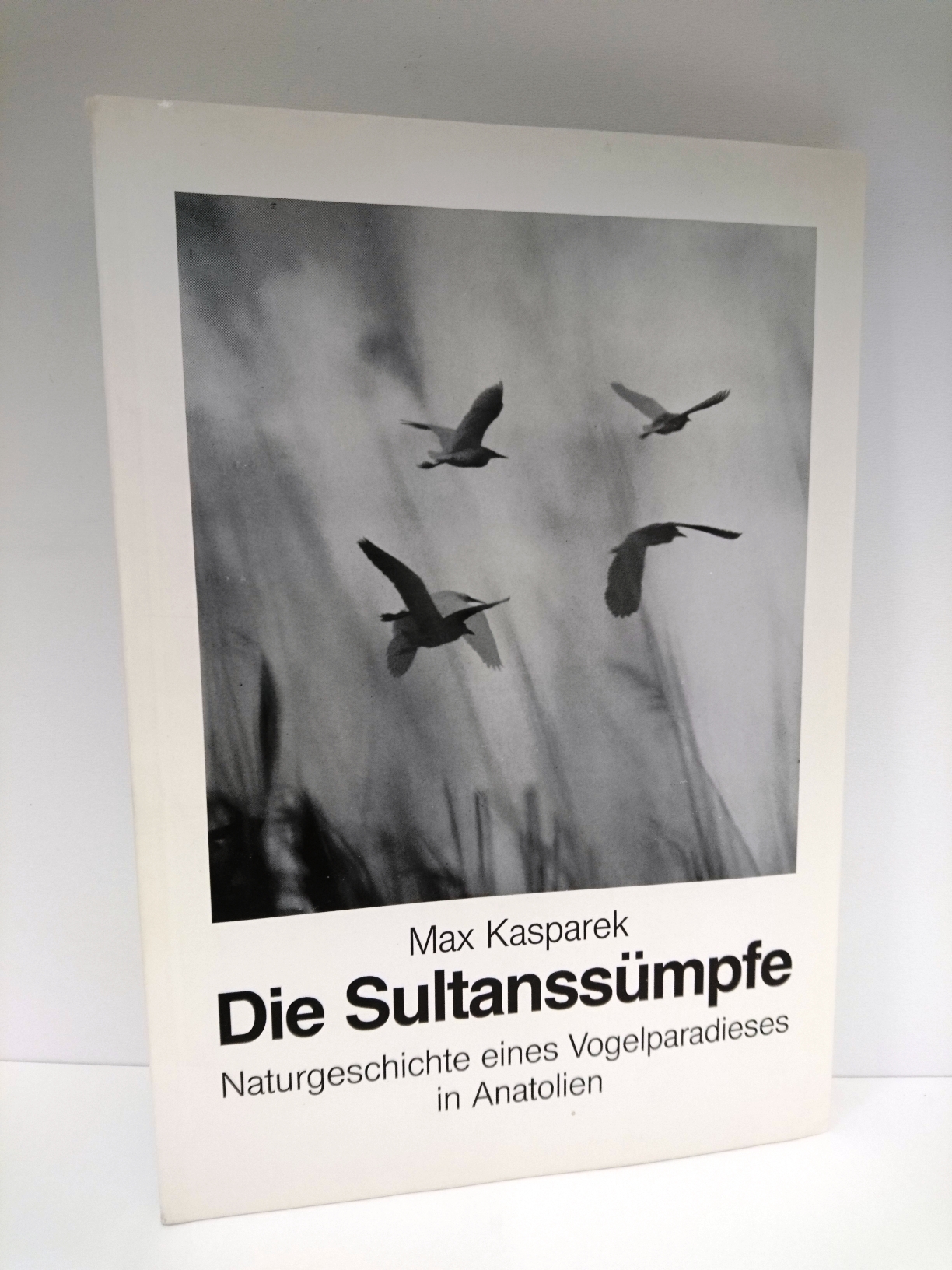 Die Sultanssümpfe Naturgeschichte eines Vogelparadieses in Anatolien - Kasparek, Max