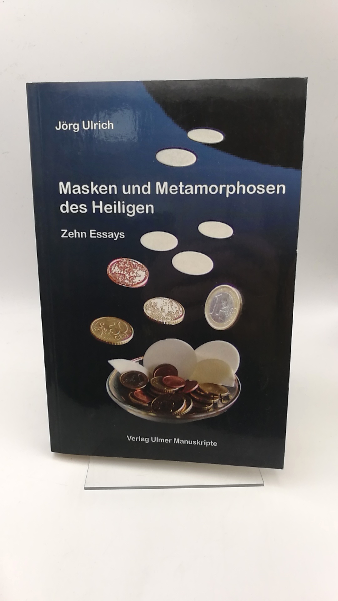 Masken und Metamorphosen des Heiligen 10 Essays - Ulrich, Jörg