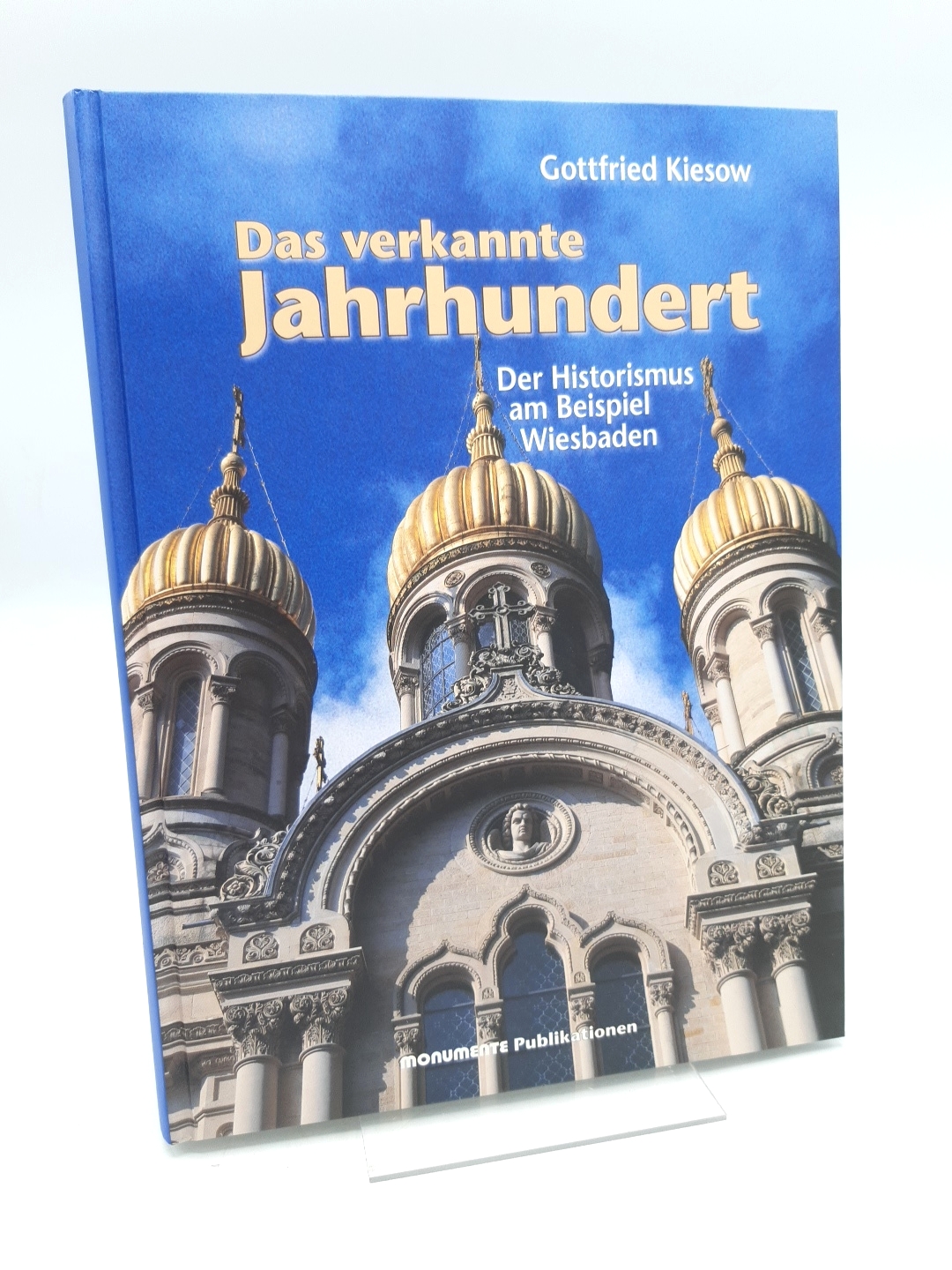 Das verkannte Jahrhundert Der Historismus am Beispiel Wiesbaden - Kiesow, Gottfried